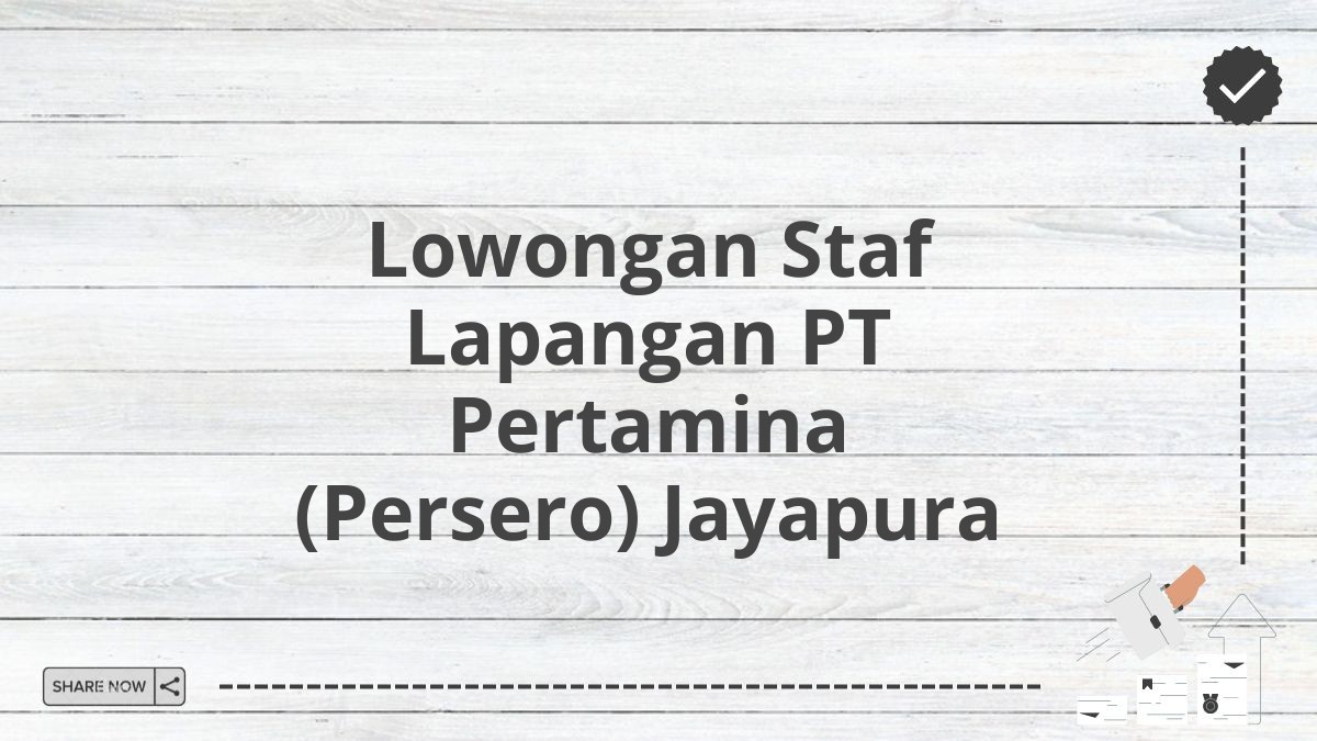 Lowongan Staf Lapangan PT Pertamina (Persero) Jayapura