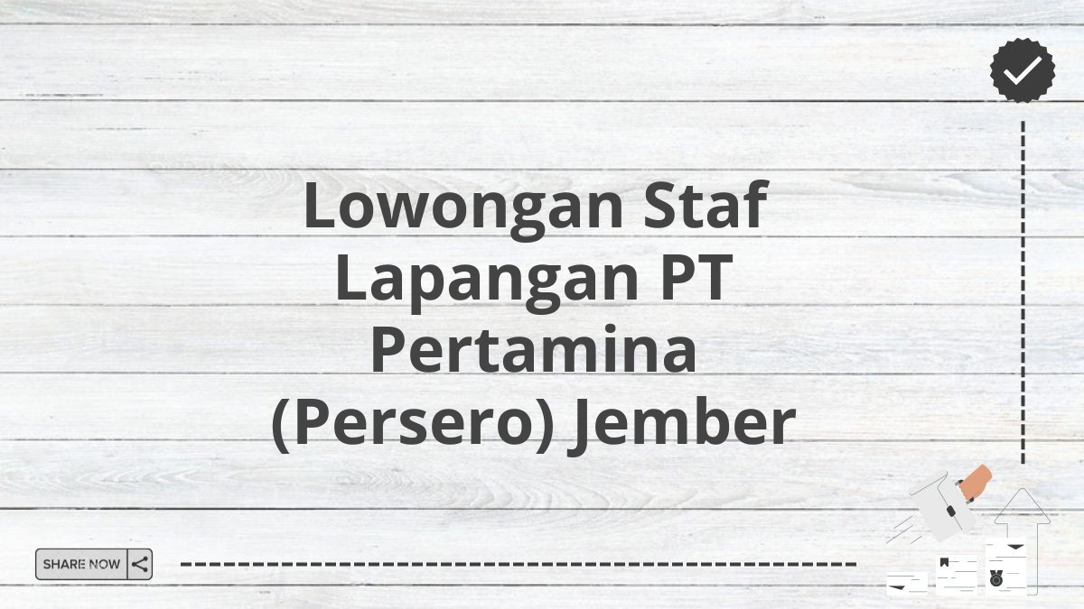 Lowongan Staf Lapangan PT Pertamina (Persero) Jember