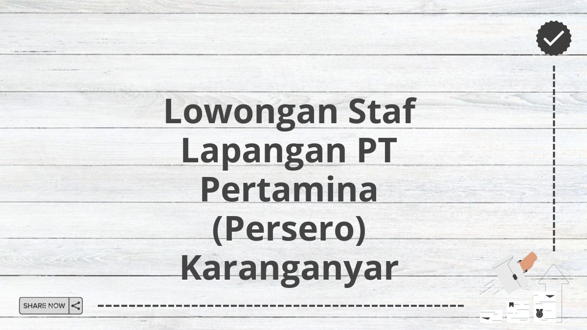 Lowongan Staf Lapangan PT Pertamina (Persero) Karanganyar