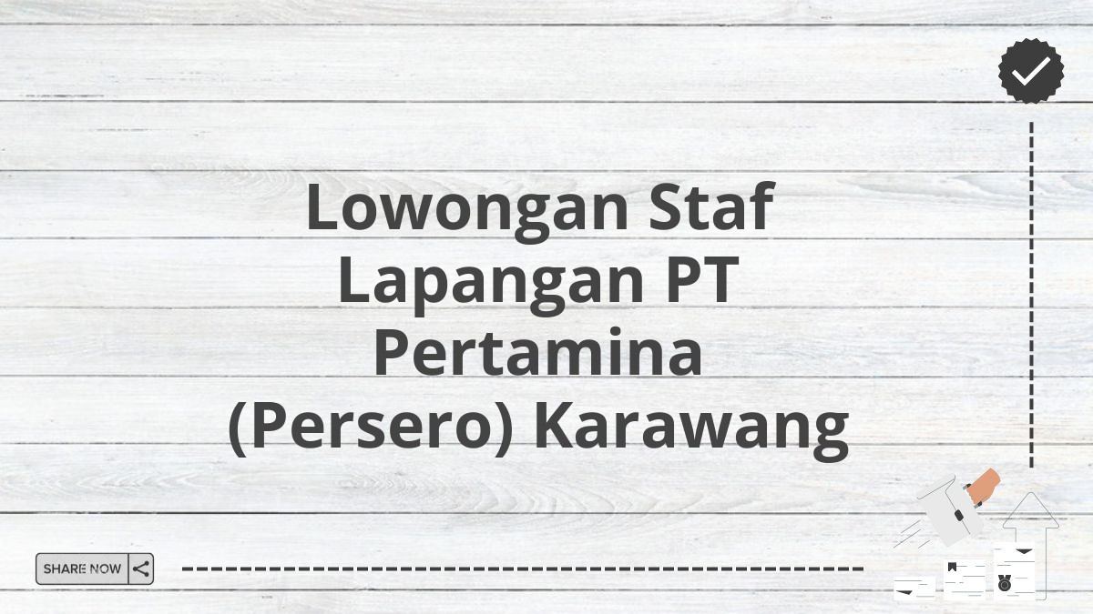 Lowongan Staf Lapangan PT Pertamina (Persero) Karawang