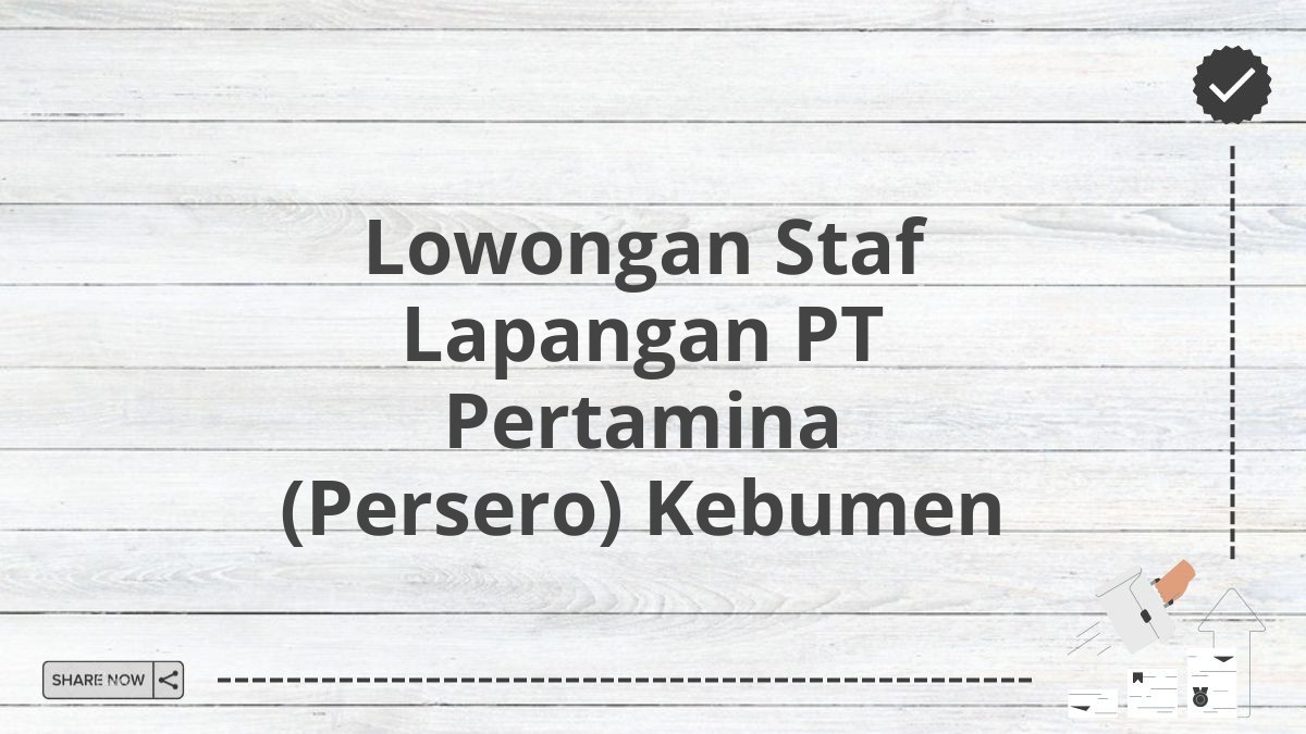 Lowongan Staf Lapangan PT Pertamina (Persero) Kebumen