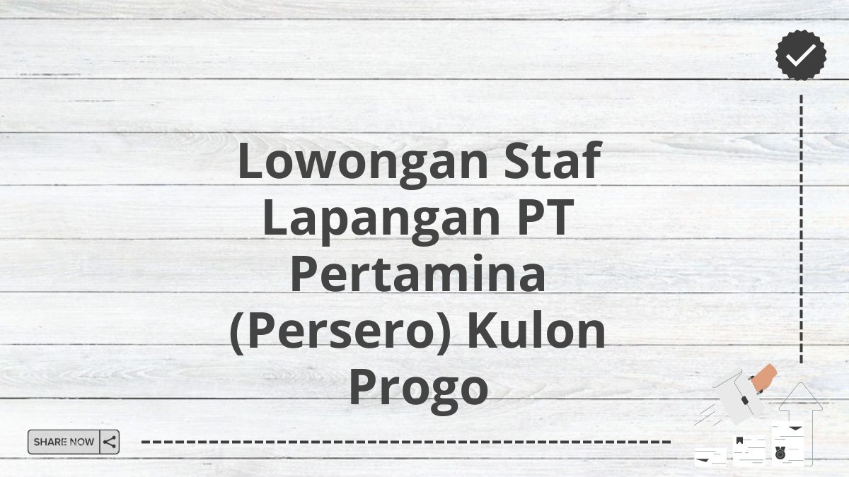 Lowongan Staf Lapangan PT Pertamina (Persero) Kulon Progo