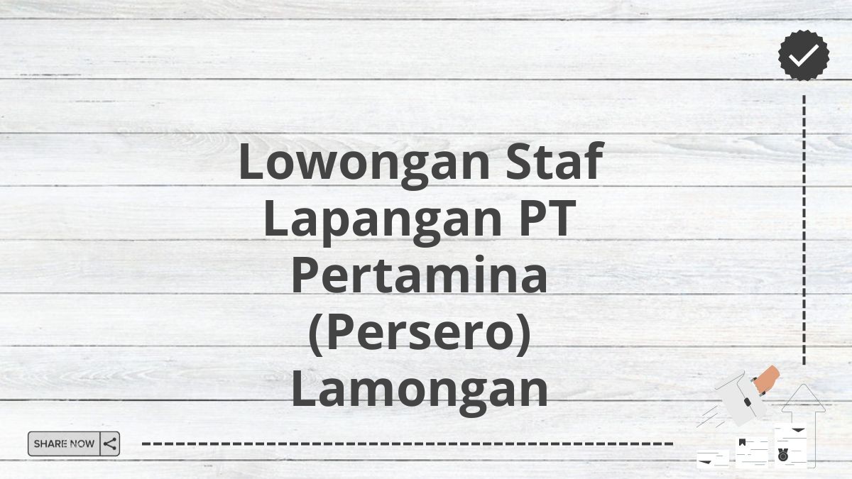 Lowongan Staf Lapangan PT Pertamina (Persero) Lamongan