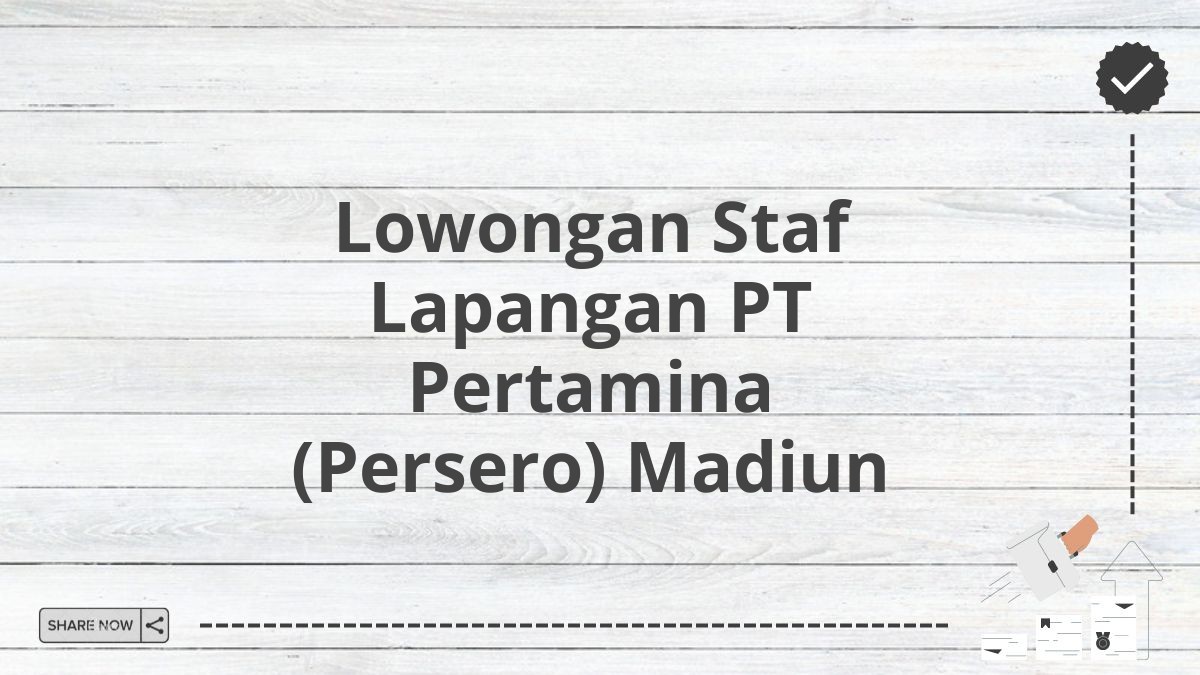 Lowongan Staf Lapangan PT Pertamina (Persero) Madiun