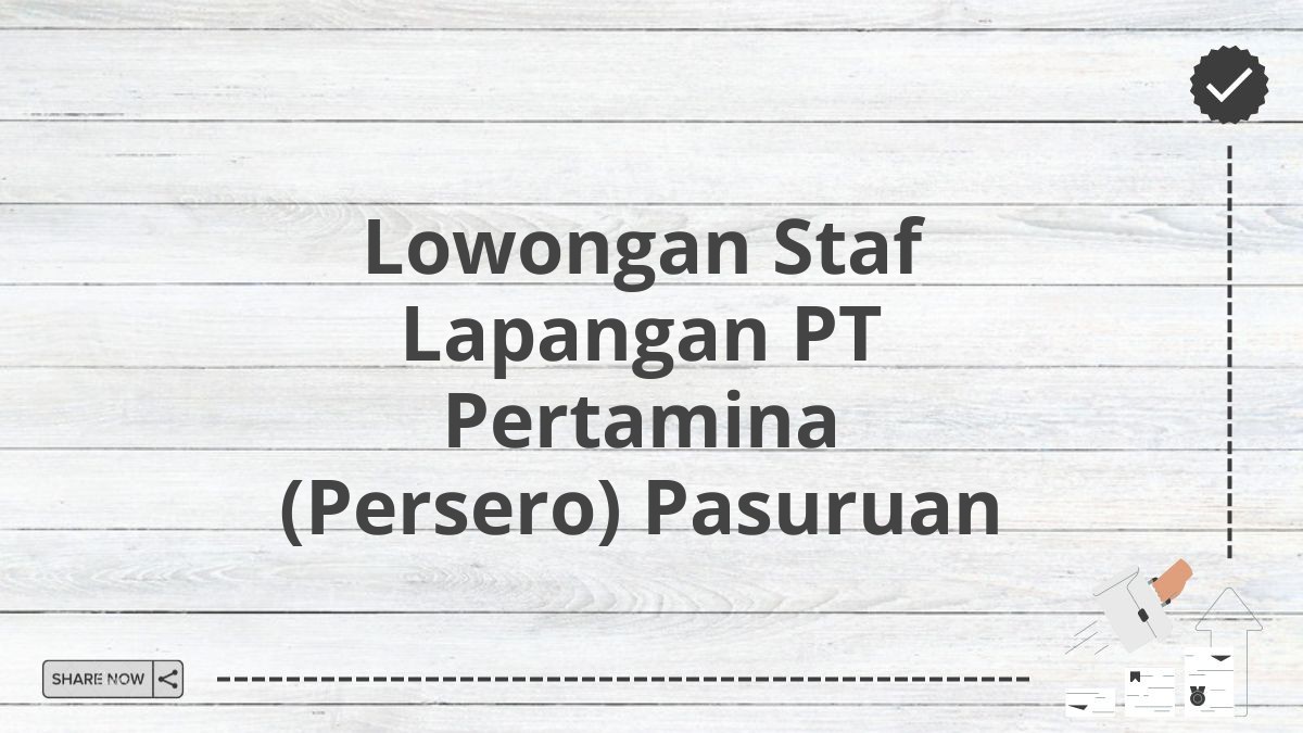 Lowongan Staf Lapangan PT Pertamina (Persero) Pasuruan