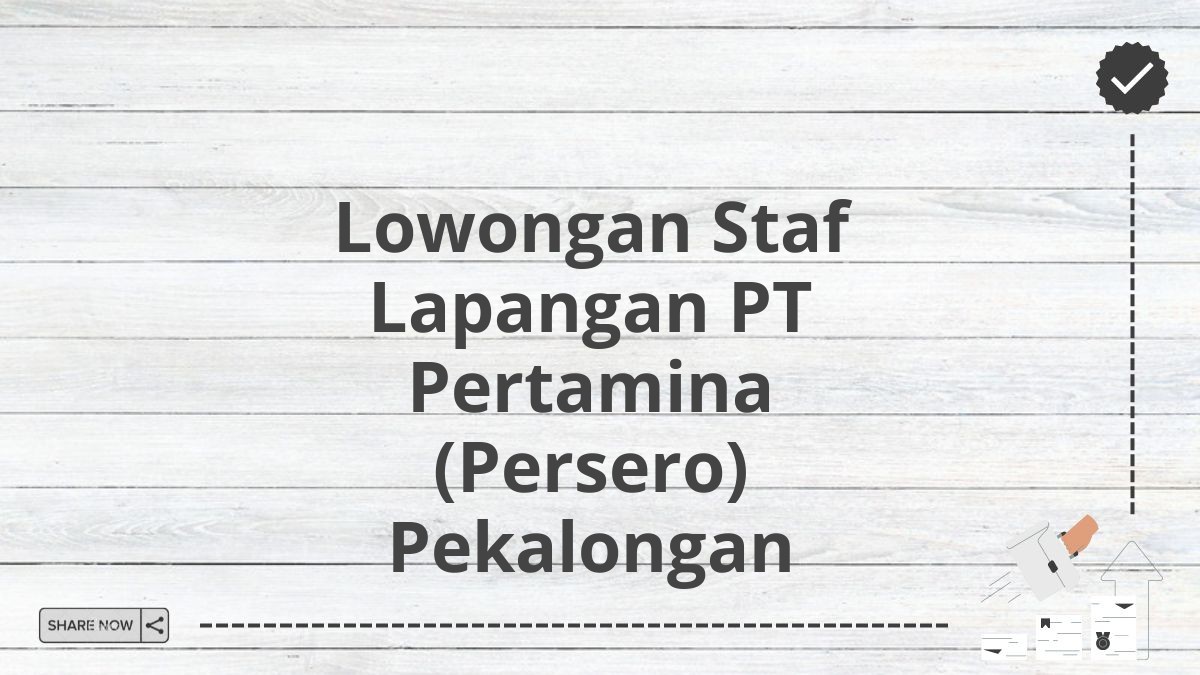 Lowongan Staf Lapangan PT Pertamina (Persero) Pekalongan