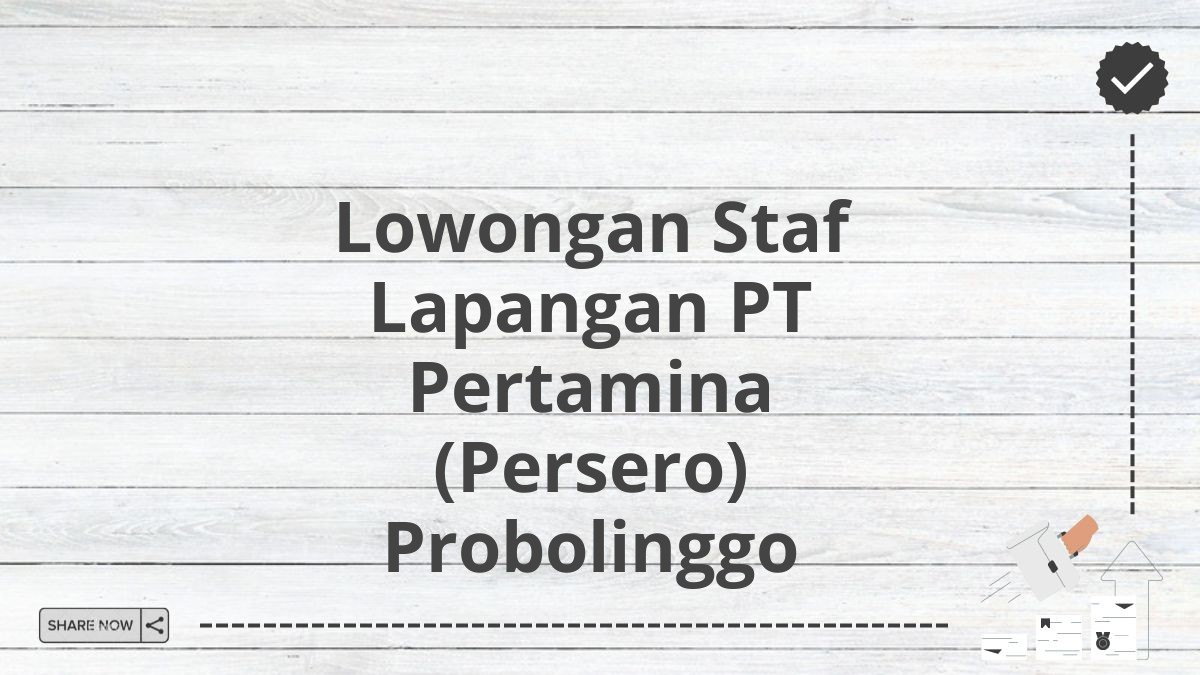 Lowongan Staf Lapangan PT Pertamina (Persero) Probolinggo