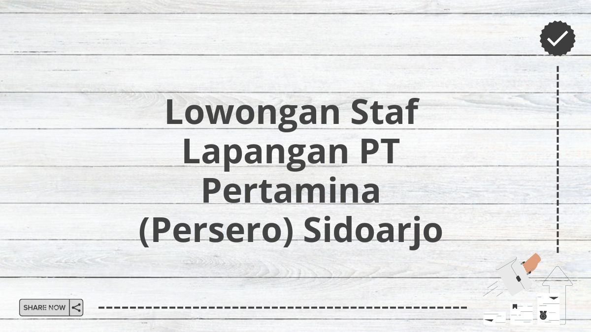 Lowongan Staf Lapangan PT Pertamina (Persero) Sidoarjo