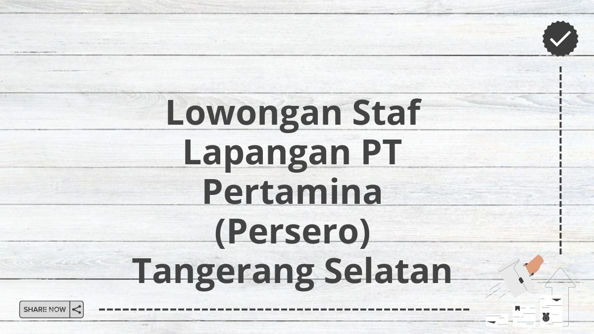 Lowongan Staf Lapangan PT Pertamina (Persero) Tangerang Selatan