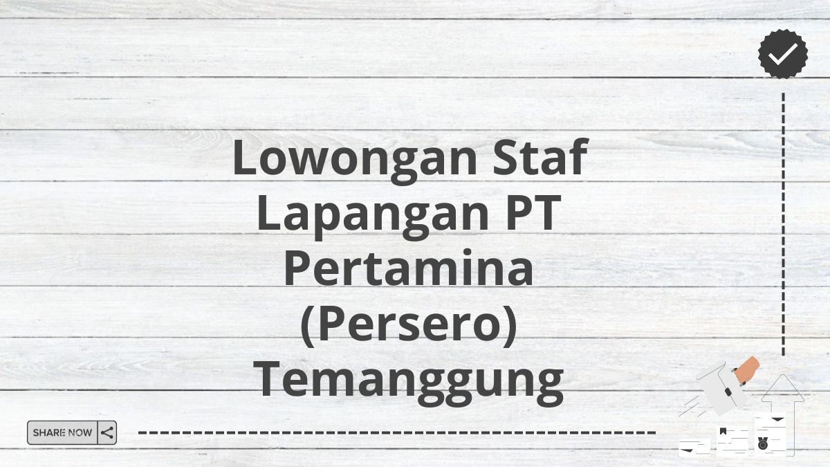 Lowongan Staf Lapangan PT Pertamina (Persero) Temanggung