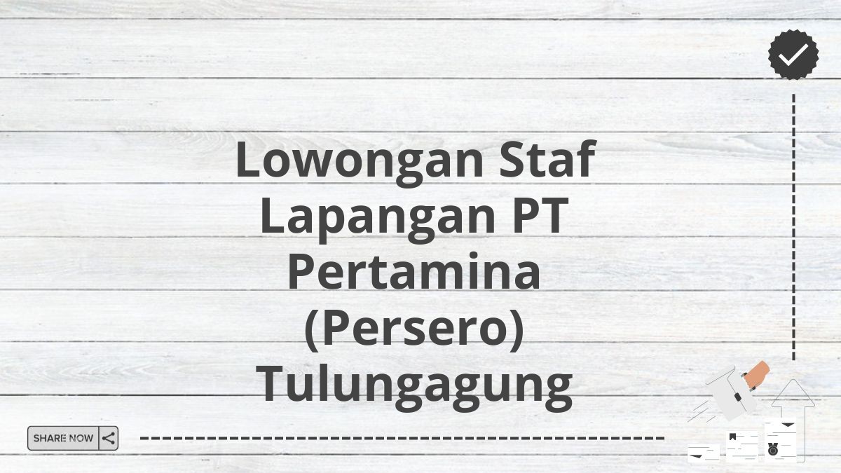 Lowongan Staf Lapangan PT Pertamina (Persero) Tulungagung