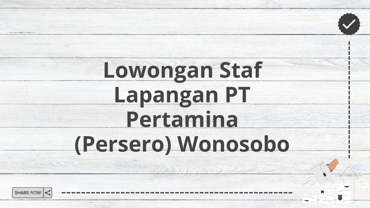 Lowongan Staf Lapangan PT Pertamina (Persero) Wonosobo