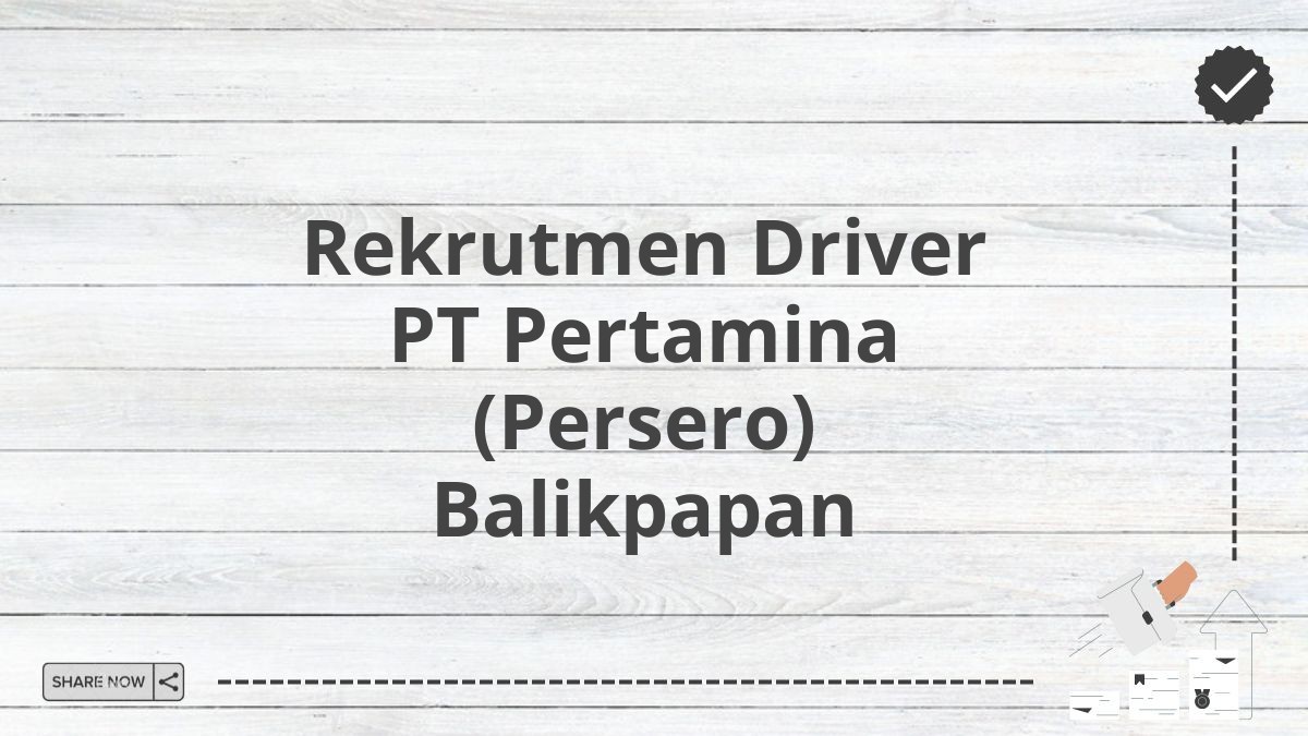 Rekrutmen Driver PT Pertamina (Persero) Balikpapan