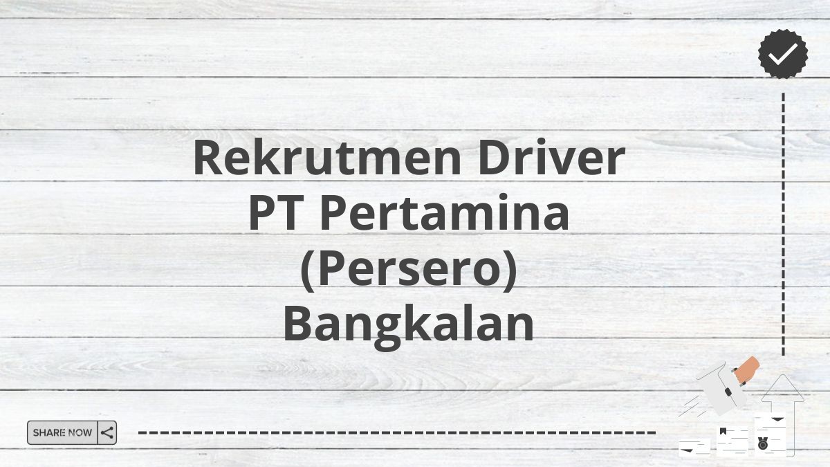 Rekrutmen Driver PT Pertamina (Persero) Bangkalan