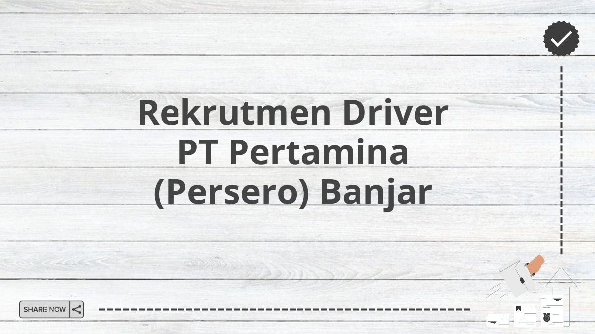 Rekrutmen Driver PT Pertamina (Persero) Banjar