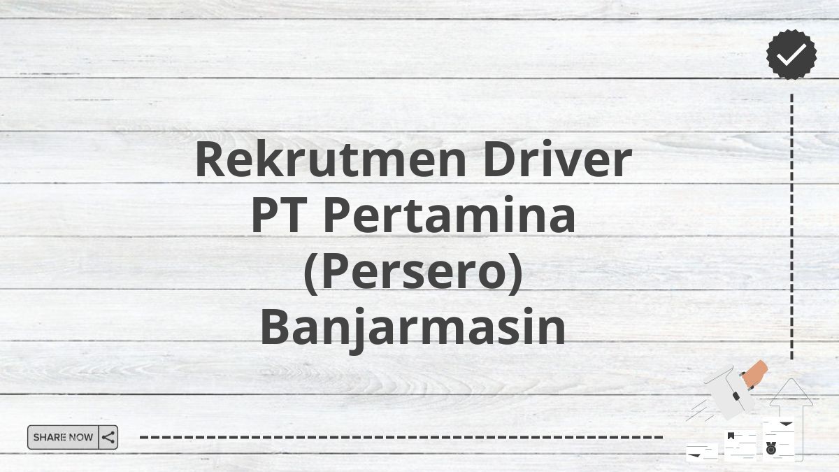 Rekrutmen Driver PT Pertamina (Persero) Banjarmasin