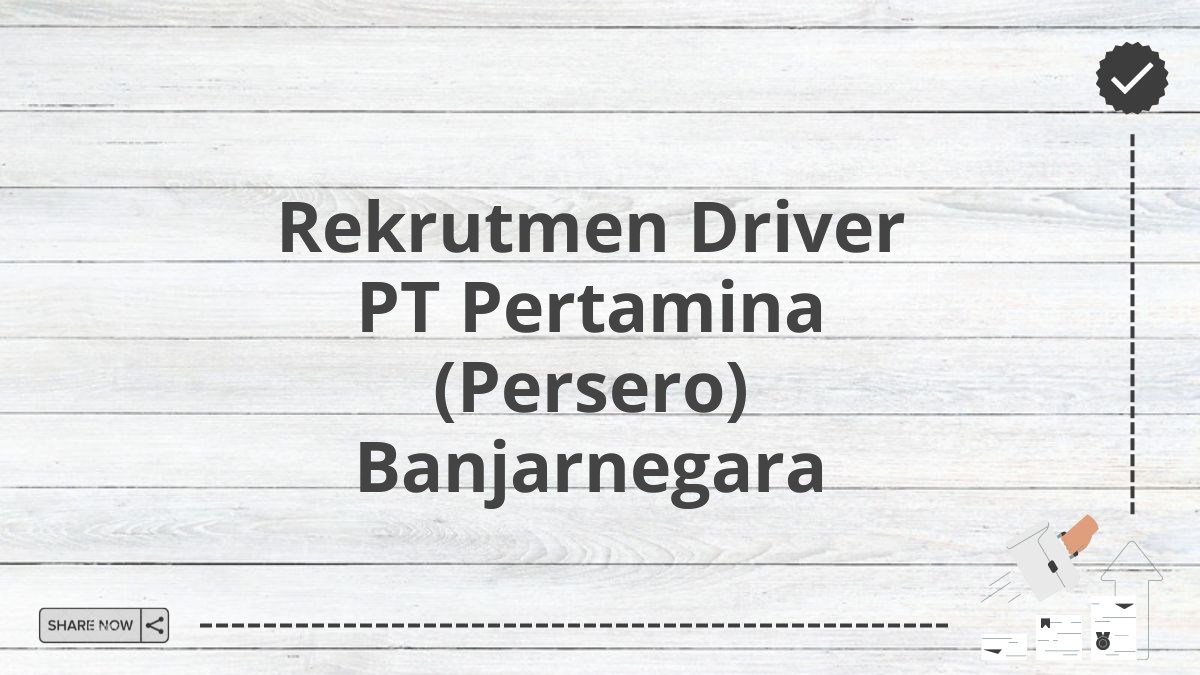 Rekrutmen Driver PT Pertamina (Persero) Banjarnegara