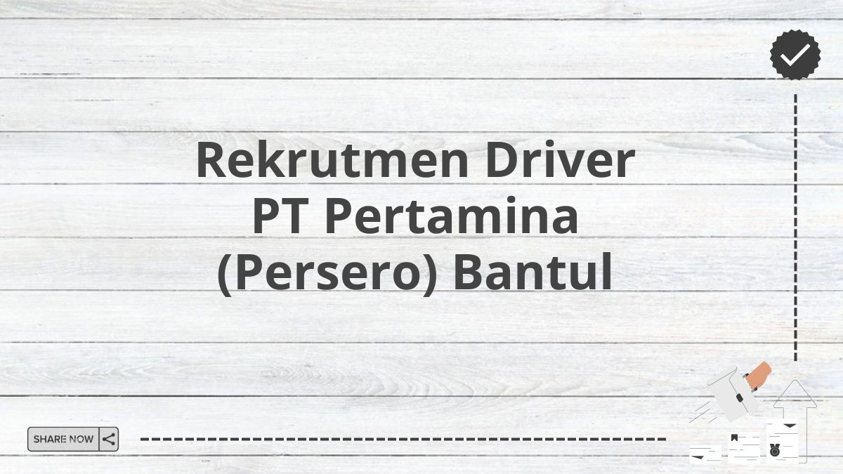 Rekrutmen Driver PT Pertamina (Persero) Bantul