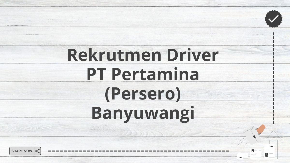 Rekrutmen Driver PT Pertamina (Persero) Banyuwangi