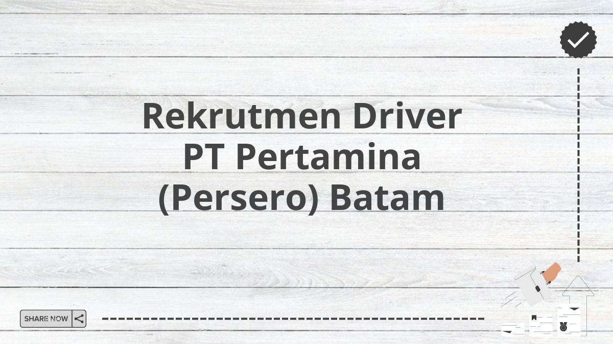 Rekrutmen Driver PT Pertamina (Persero) Batam