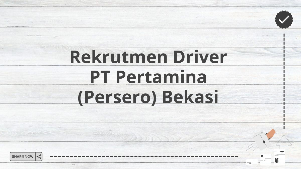 Rekrutmen Driver PT Pertamina (Persero) Bekasi