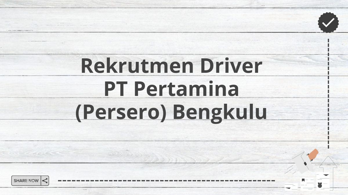 Rekrutmen Driver PT Pertamina (Persero) Bengkulu