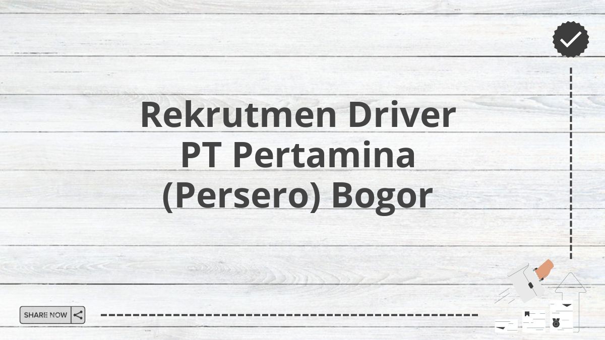 Rekrutmen Driver PT Pertamina (Persero) Bogor