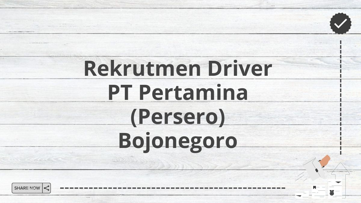 Rekrutmen Driver PT Pertamina (Persero) Bojonegoro