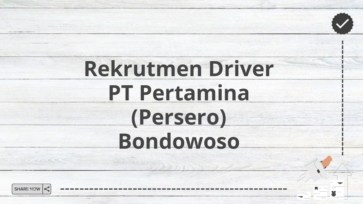 Rekrutmen Driver PT Pertamina (Persero) Bondowoso