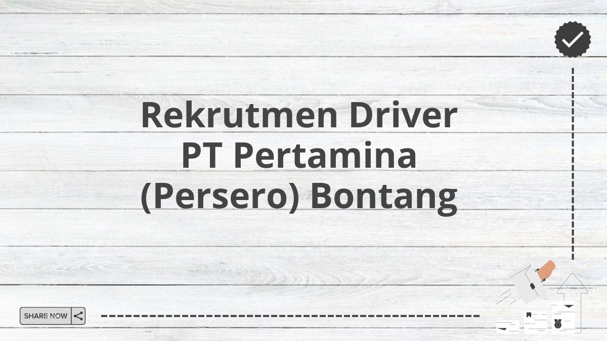 Rekrutmen Driver PT Pertamina (Persero) Bontang