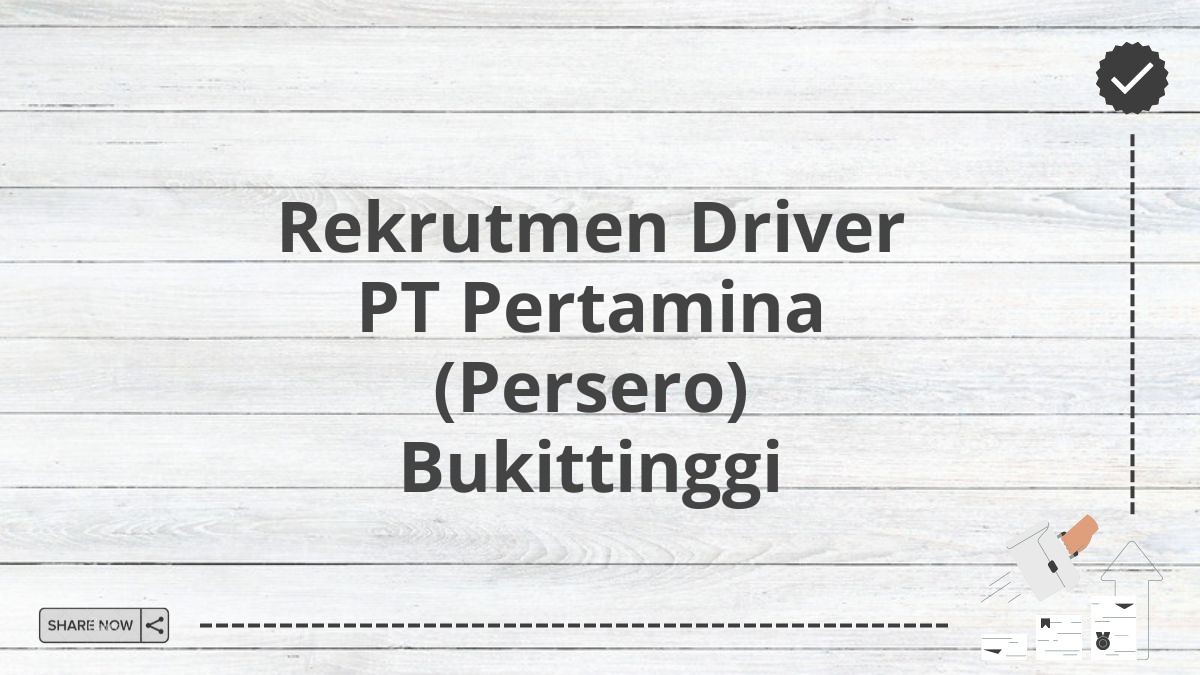 Rekrutmen Driver PT Pertamina (Persero) Bukittinggi