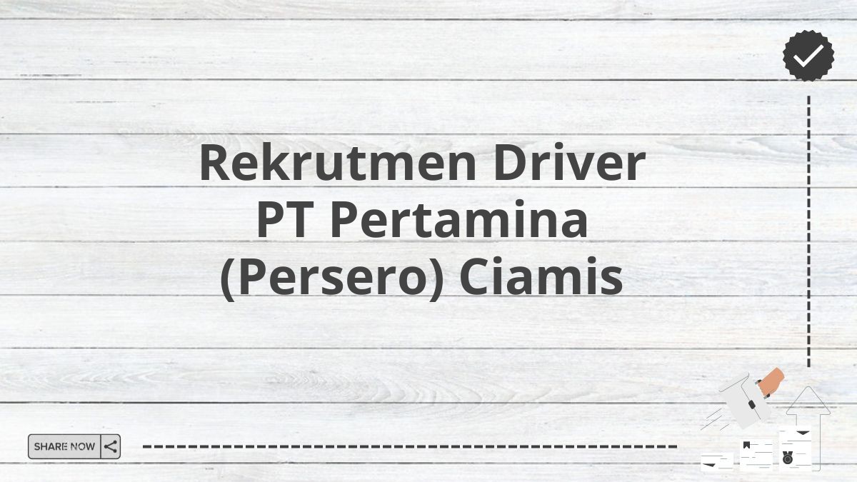 Rekrutmen Driver PT Pertamina (Persero) Ciamis