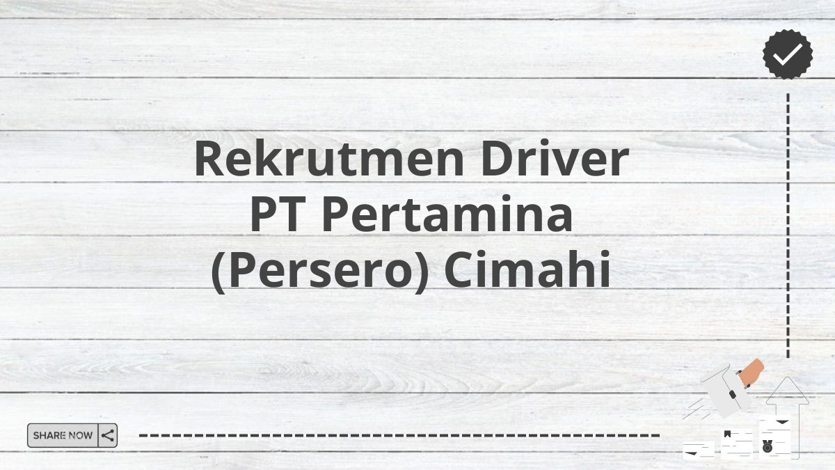 Rekrutmen Driver PT Pertamina (Persero) Cimahi