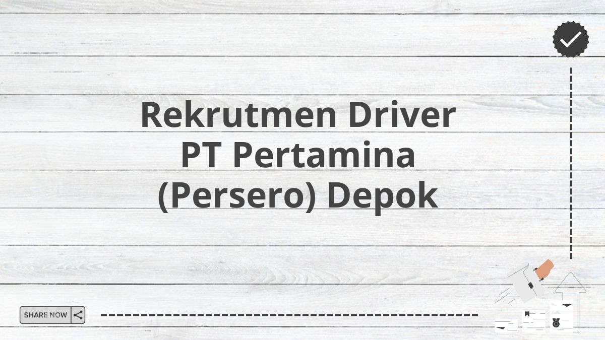 Rekrutmen Driver PT Pertamina (Persero) Depok