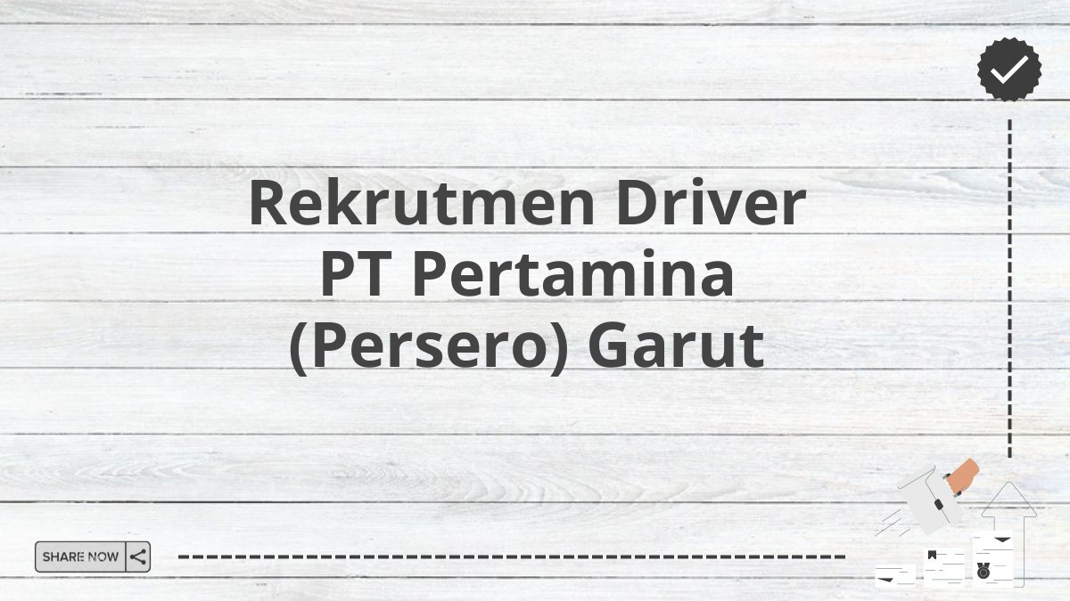 Rekrutmen Driver PT Pertamina (Persero) Garut