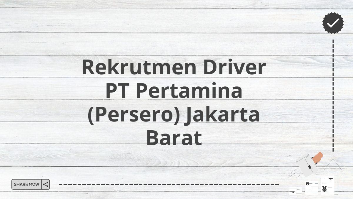 Rekrutmen Driver PT Pertamina (Persero) Jakarta Barat