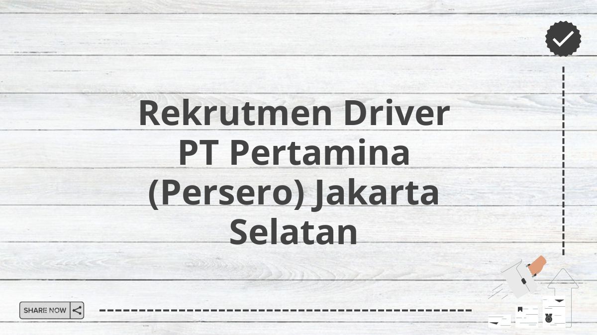 Rekrutmen Driver PT Pertamina (Persero) Jakarta Selatan