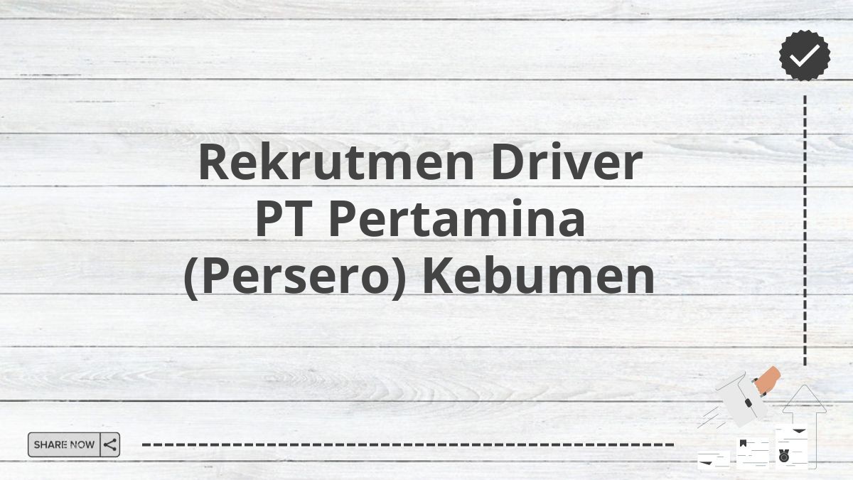 Rekrutmen Driver PT Pertamina (Persero) Kebumen