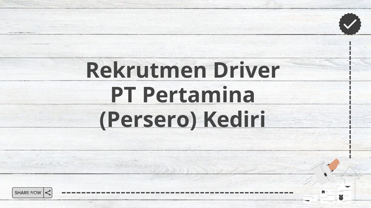 Rekrutmen Driver PT Pertamina (Persero) Kediri