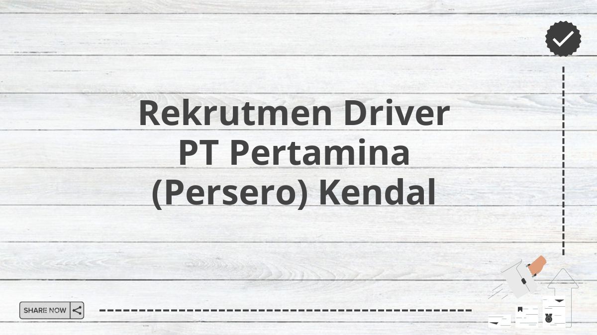 Rekrutmen Driver PT Pertamina (Persero) Kendal