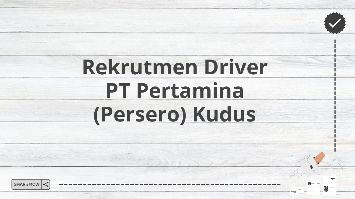 Rekrutmen Driver PT Pertamina (Persero) Kudus