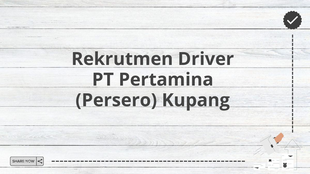 Rekrutmen Driver PT Pertamina (Persero) Kupang