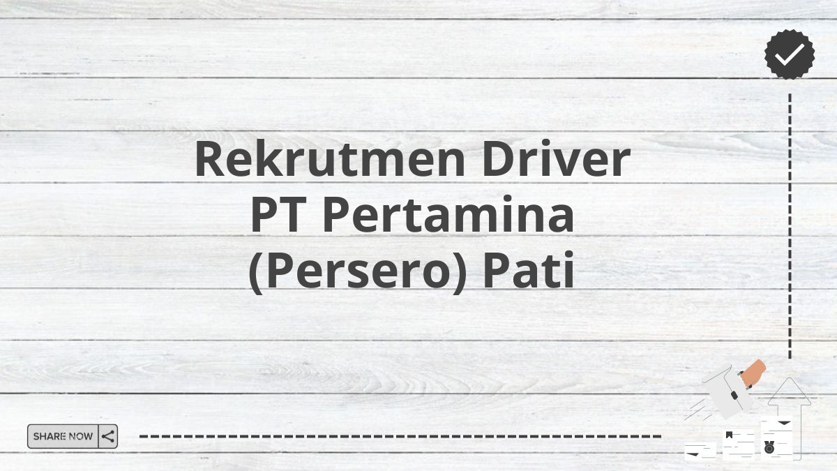 Rekrutmen Driver PT Pertamina (Persero) Pati