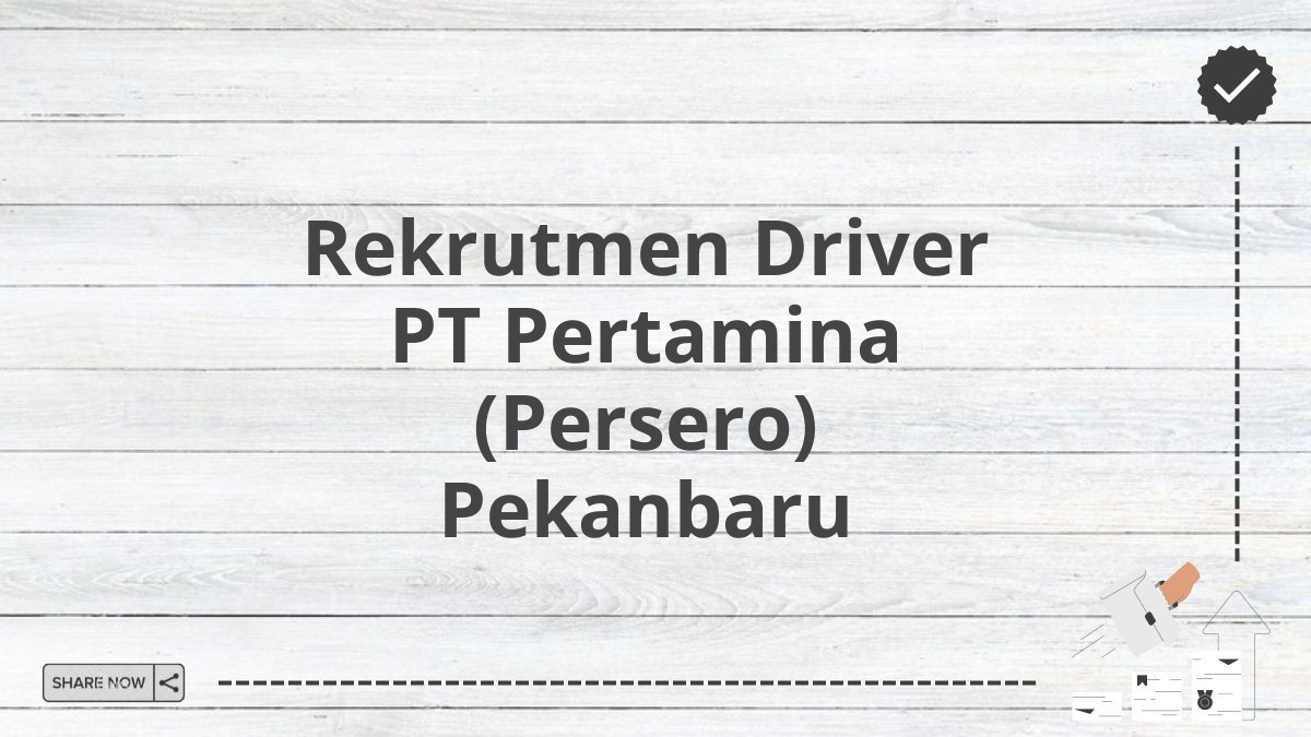 Rekrutmen Driver PT Pertamina (Persero) Pekanbaru