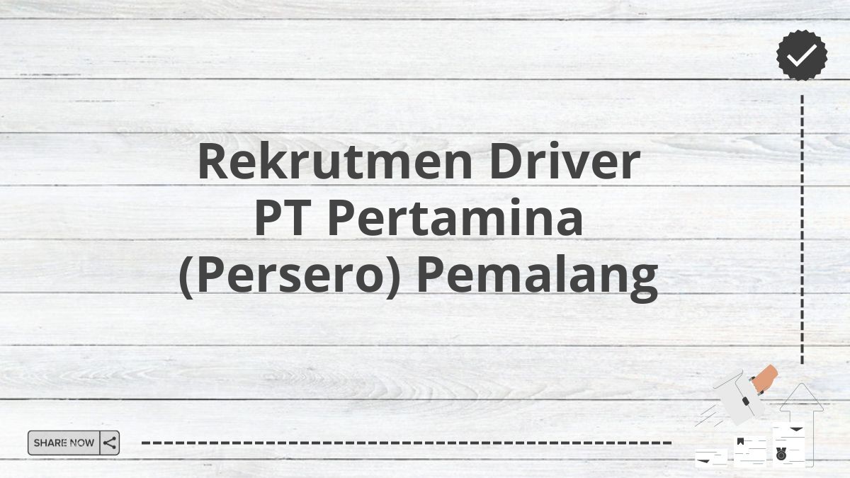 Rekrutmen Driver PT Pertamina (Persero) Pemalang