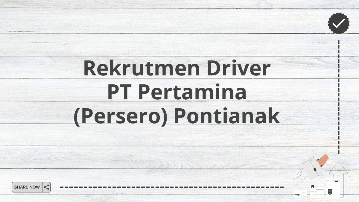 Rekrutmen Driver PT Pertamina (Persero) Pontianak