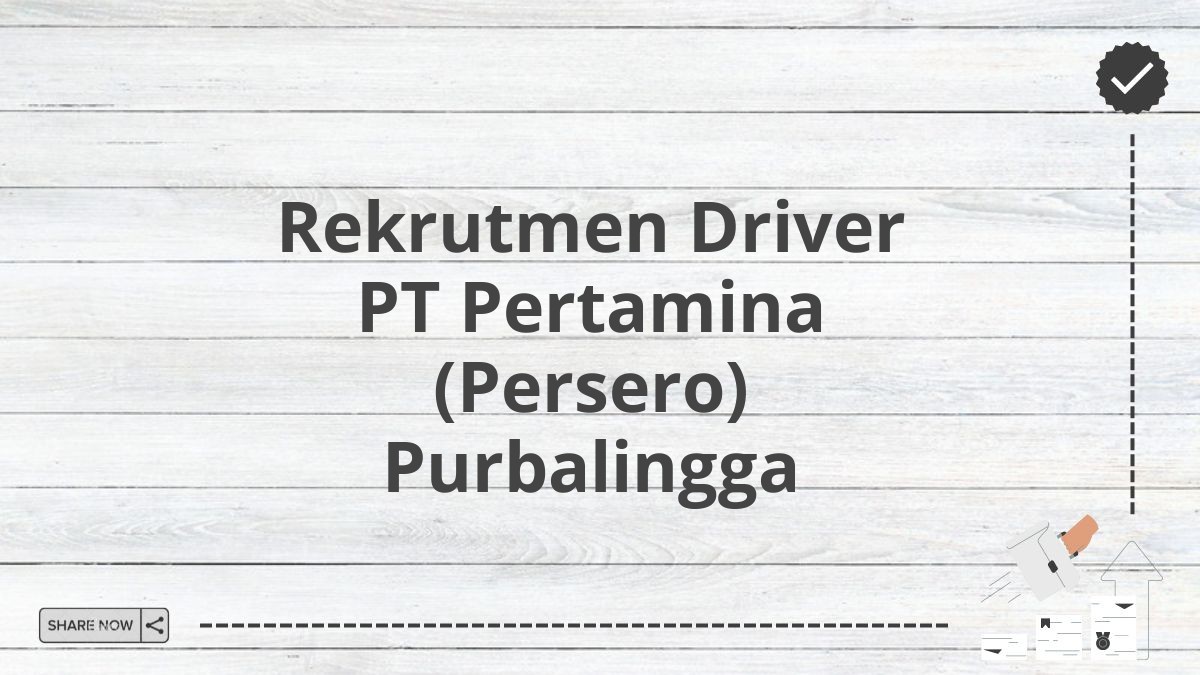 Rekrutmen Driver PT Pertamina (Persero) Purbalingga