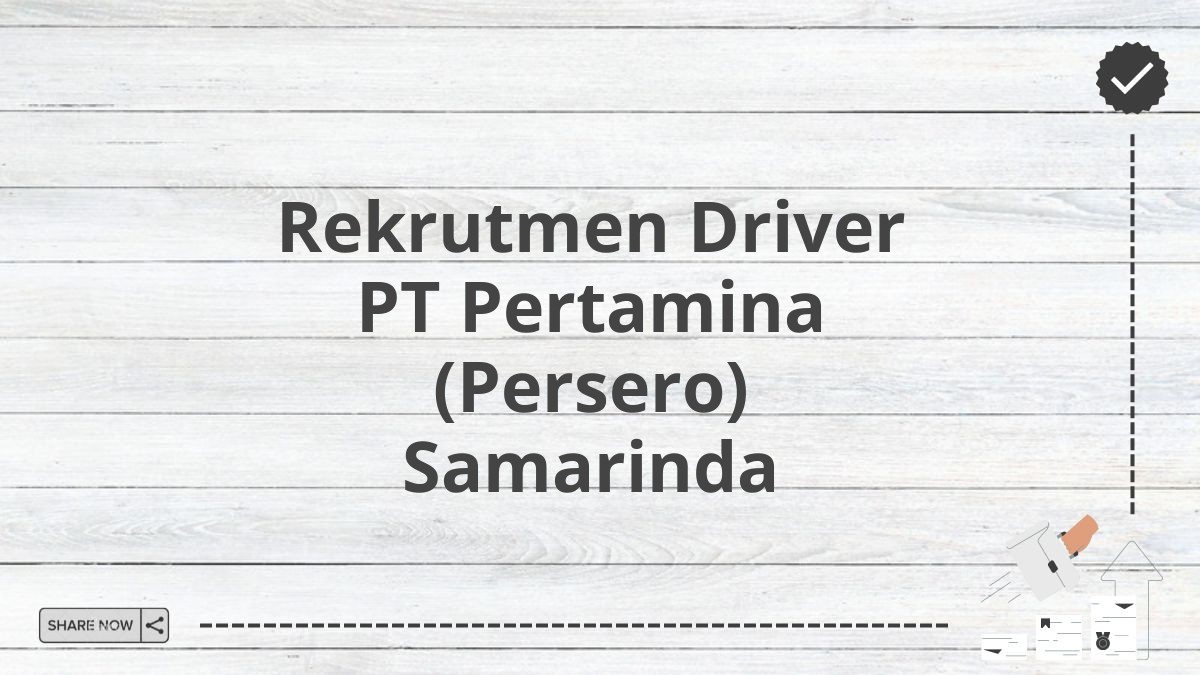 Rekrutmen Driver PT Pertamina (Persero) Samarinda