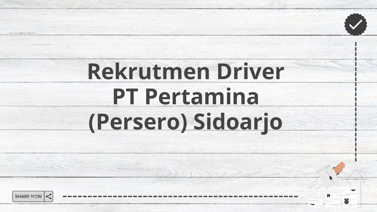 Rekrutmen Driver PT Pertamina (Persero) Sidoarjo