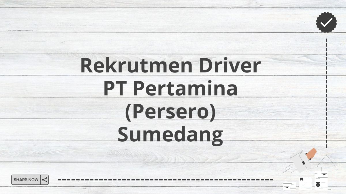 Rekrutmen Driver PT Pertamina (Persero) Sumedang